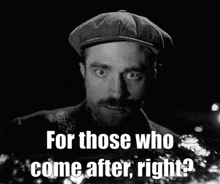 a man wearing a hat with the words for those who come after right below him