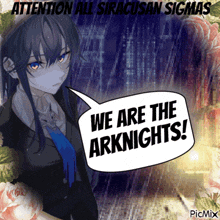 a picture of a girl with a speech bubble that says attention all siracusan sigmas we are the arknights