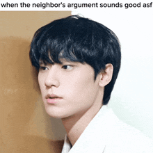 a picture of a young man with a caption that says when the neighbor 's argument sounds good asf