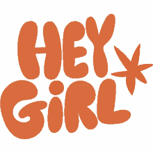 hey girl red star next to hey girl in orange bubble letters whats up hey girl hey how you doing