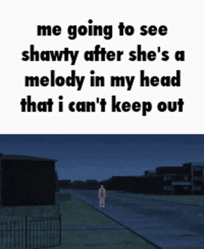 Shawty is not like a melody in my head - iFunny