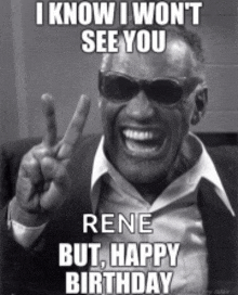a black and white photo of a man wearing sunglasses with the caption i know i won t see you rene but happy birthday ..