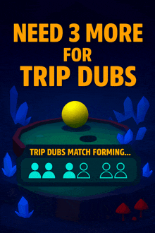 a poster that says " need 3 more for trip dubs " on it