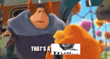a cartoon character says that 's a true .