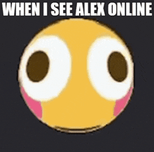 alexizgaming when alex is online alex is online me when blushing emoji