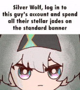 silver wolf log in to this guy 's account and spend all their stellar jade on the standard banner