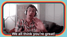 we all think youre great youre great grant o brien game changer collegehumor