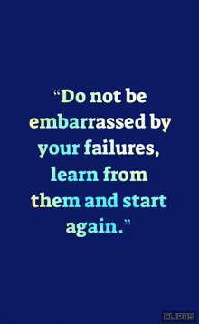a blue background with the words " do not be embarrassed by your failures learn from them and start again " on it