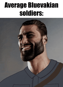 a man with a beard is smiling with the words average bluevakian soldiers