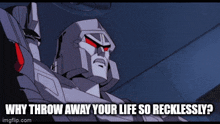 a cartoon of a robot with the words why throw away your life so recklessly