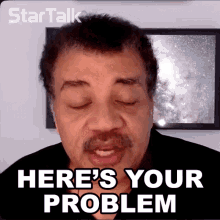 heres your problem neil degrasse tyson startalk theres an issue the thing is