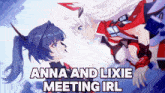 anna and lixie are looking at each other with the words anna and lixie meeting irl above them