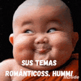 a picture of a baby with a caption that says sus temas romanticoss humm
