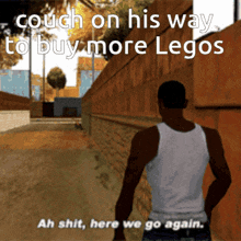 a man in a white tank top is walking down a street with the words " couch on his way to buy more legos " above him