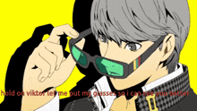 a man wearing sunglasses with the words hold on viktor tell me put my glasses so i can see you better