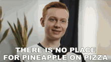 There Is No Place For Pineapple On Pizza Dan GIF