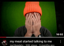 a video of a person covering their face with their hands with a caption that says my meat started talking to me