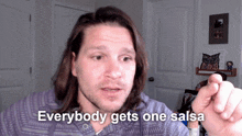 a man says everybody gets one salsa in a video
