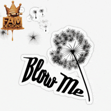a sticker with a dandelion and the words blow me on it