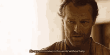No One Can Survive In This World Without Help GIF - Iain Glen Jorah Game Of Thrones GIFs