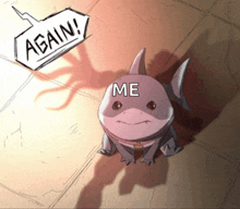 a cartoon drawing of a shark with the words again and me on it