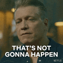 a man says that 's not gonna happen