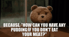 Ted How Can You Have Any Pudding GIF - Ted How Can You Have Any Pudding If You Dont Eat Your Meat GIFs