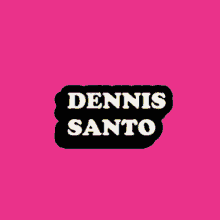 a yellow background with the name dennis santo written on it