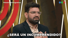 a man with glasses and a beard says " sera un incompendido "