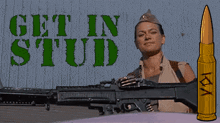 a picture of a woman holding a gun with the words get in stud behind her
