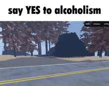 a screenshot of a video game with the words say yes to alcoholism
