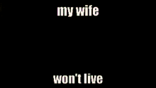My Wife Wont Live Bruh GIF - My Wife Wont Live Bruh GIFs