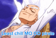 a picture of a man with the words least chill mo od pirate