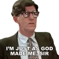 a man in a suit and tie is saying i 'm just as god made me sir