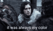 Jon Snow It Was Always My Color GIF - Jon Snow It Was Always My Color Aegon Targaryen GIFs