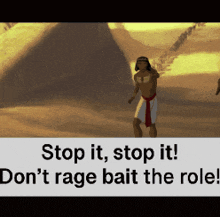 a cartoon of a man in a desert with the words stop it stop it don 't rage bait the role