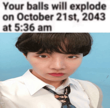 a picture of a person with a caption that says your balls will explode on october 21st , 2045