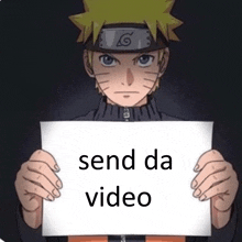 a naruto character is holding a sign that says `` send da video '' .