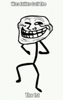 a troll face with the words was julius soti the the 1st written below it
