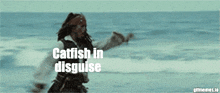 a picture of a man in a pirate outfit with the words catfish in disguise