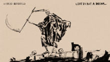 a drawing of a grim reaper with the words life is but a dream