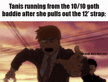 tanis running from the 10/10 goth haddie after she pulls out the 12 ' strap ..