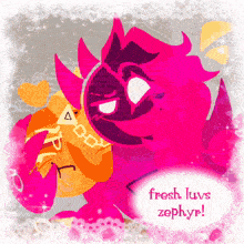 a drawing of a pink and orange monster with the words fresh luvs zephyr on the bottom