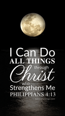 a full moon is behind a bible verse that says `` i can do all things through christ who strengthens me '' .
