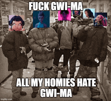 a group of people standing next to each other with the caption fuck gwi-ma