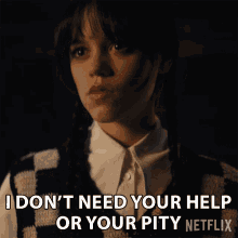 I Dont Need Your Help Or Your Pity Wednesday Addams GIF
