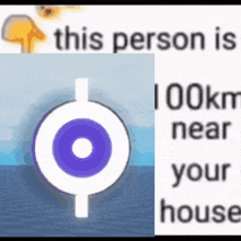 a picture of a circle with the words this person is 100km near your house on it