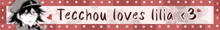 a banner that says ' techou loves lilia ' on it