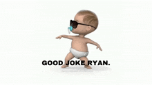 a baby wearing sunglasses and a pacifier has the words good joke ryan below him