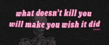 What Doesnt Kill You Will Make You Wish It Did GIF